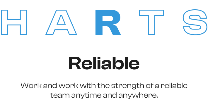 Reliable = Work and work with the strength of a reliable team anytime and anywhere.